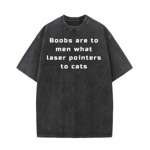 Boobs Are To Men What Laser Pointers To Cats T-shirt